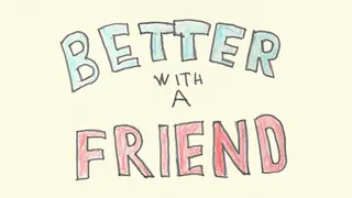 Better With A Friend