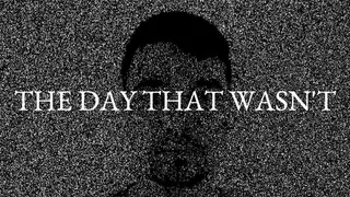 THE DAY THAT WASN'T