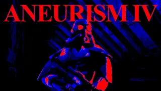 ANEURISM IV