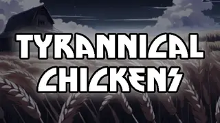 Tyrannical Chickens