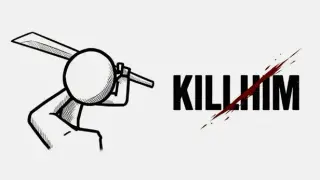KILL HIM
