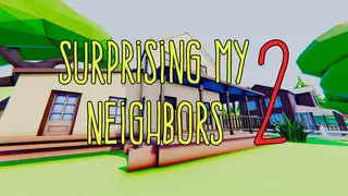 Surprising My Neighbors 2