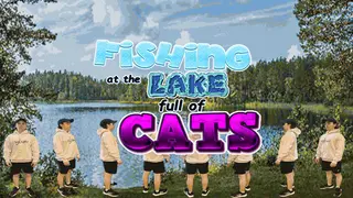 Fishing at the Lake Full of Cats