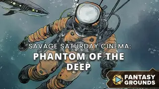 Fantasy Grounds - Savage Saturday Cinema: Phantom of the Deep