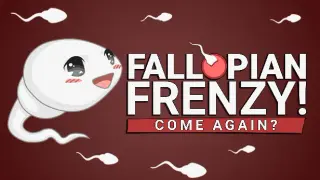 Fallopian Frenzy! Come Again?
