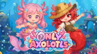 Only Axolotls
