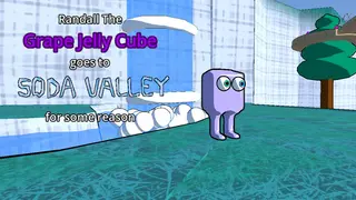 Randall the Grape Jelly Cube goes to Soda Valley for some reason
