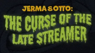Jerma & Otto: The Curse of the Late Streamer