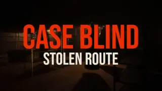 Case Blind: Stolen Route