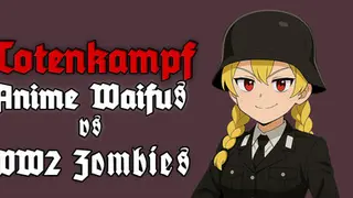 Totenkampf : Anime Waifus vs WW2 Zombies