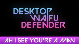 Desktop Waifu Defender - Ah I See You're A Man Of Culture