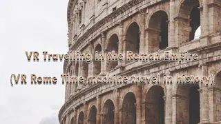 VR Travelling in the Roman Empire (VR Rome Time machine travel in history)