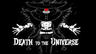 Death to the Universe: ACT I