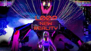 LOOP: NEW REALITY