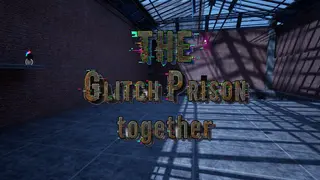 The Glitch prison Together
