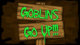 Goblins Go Up!