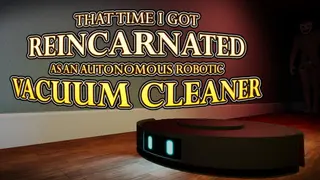 THAT TIME I GOT REINCARNATED AS AN AUTONOMOUS ROBOTIC VACUUM CLEANER