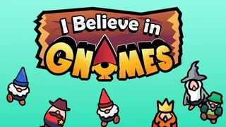 I Believe In Gnomes
