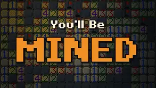 You'll Be Mined