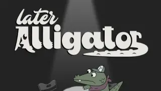 Later Alligator - Switch