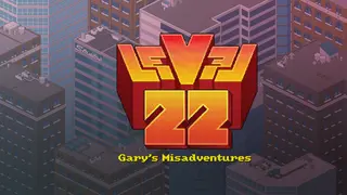 Level22 Gary’s Misadventures
