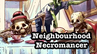 Neighbourhood Necromancer