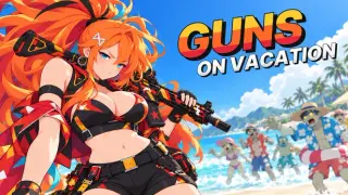 GUNS ON VACATION