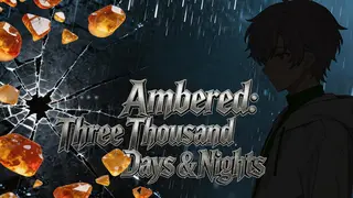 Ambered: Three Thousand Days & Nights