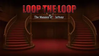 LOOP THE LOOP The Mansion of Gluttony