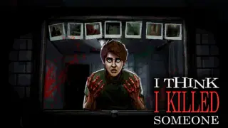 I Think I Killed Someone