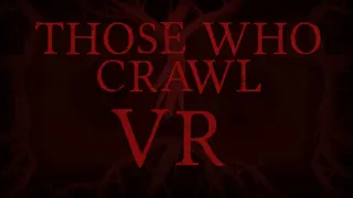 Those Who Crawl VR