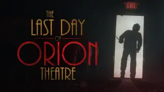 The Last Day of Orion Theatre