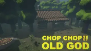 CHOP CHOP FOR THE OLD GOD