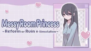 Messy Room Princess ~Reform or Ruin H-Simulation~