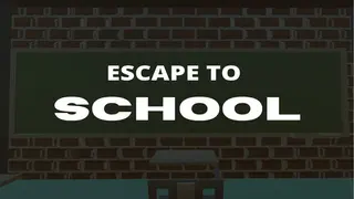 Escape To School