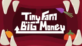 Tiny Farm, Big Money