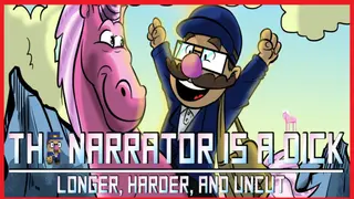 The Narrator is a DICK : Longer, Harder, and Uncut