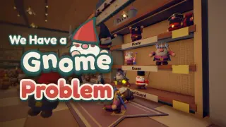 We Have a Gnome Problem