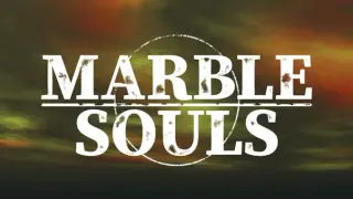 MARBLE SOULS