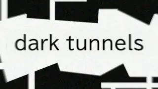 Dark Tunnels