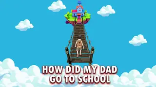 How Did My Dad Go To School