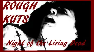ROUGH KUTS: Night of the Living Dead
