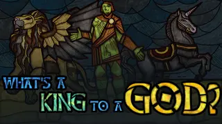What's a King to a God