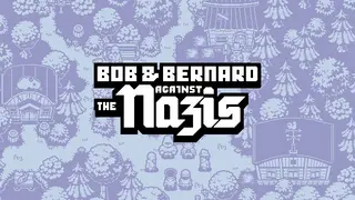 Bob & Bernard Against The Nazis