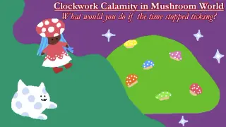 Clockwork Calamity in Mushroom World: What would you do if the time stopped ticking?