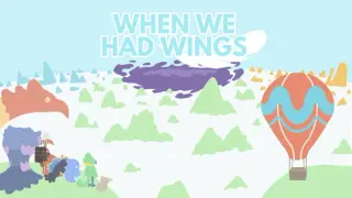 When We Had Wings