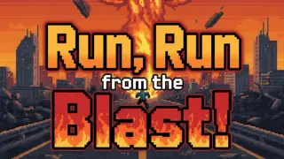 Run, Run from the Blast!