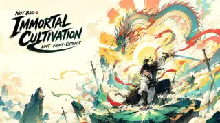 Not Bad Immortal Cultivation: Loot, Fight, Extract.