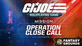 Fantasy Grounds - G.I. JOE Roleplaying Game Operation Close Call