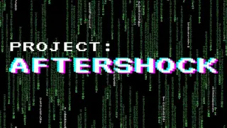 Project: AFTERSHOCK